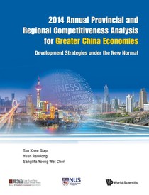 2014 Annual Provincial And Regional Competitiveness Analysis For Greater China Economies: Development Strategies Under The New Normal