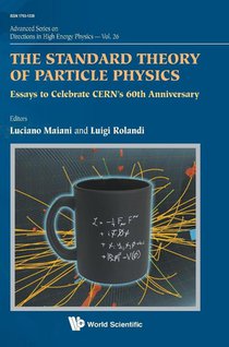 Standard Theory Of Particle Physics, The: Essays To Celebrate Cern's 60th Anniversary