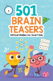 Brain Teasers: 501 Difficult Riddles for Smart Kids: Clever and Thought-Provoking Riddles for Kids Number Puzzles, Picture Puzzles, Logic Puzzles and