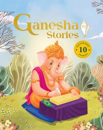 Ganesha Stories: 10 Illustrated Stories of Lord Ganesha for Children I Hindu Mythology Indian Gods and Goddesses Bedtime Storybook Indian Folklore & L