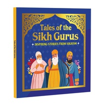 Tales of the Sikh Gurus: Inspiring Stories from Sikhism Moral Tales Based on Sikh History Teachings, Values & Sikh Heritage for Young Readers Ages 3+