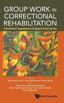 Group Work In Correctional Rehabilitation: Practitioners' Experiences In Singapore Prison Service