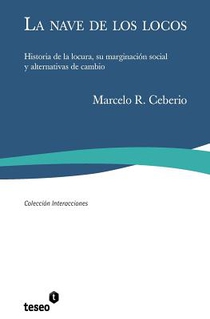 La nave de los locos: Historia de la locura, su marginación social y alternativas de cambio