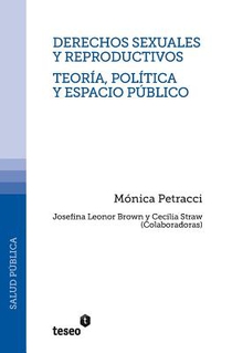 Derechos sexuales y reproductivos - Teoría, política y espacio público