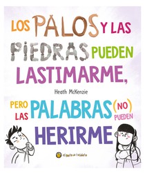 Los Palos Y Las Piedras Pueden Lastimarme, Pero Las Palabras (No) Pueden Herirme / Sticks and Stones May Break My Bones But Words Will Never Hurt Me
