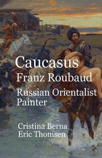 Caucasus Franz Roubaud Russian Orientalist Painter