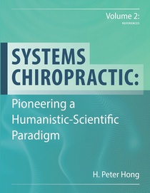 Systems Chiropractic: Pioneering a Humanistic-Scientific Paradigm. Volume 2: References