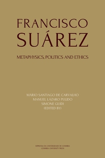 Francisco Suárez: Metaphysics, politics and ethics