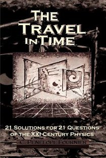The Travel in Time: - 21 Solutions for 21 Questions of the XXI century Physics - ( Scientific version )