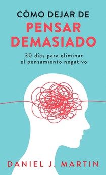 Cómo dejar de pensar demasiado