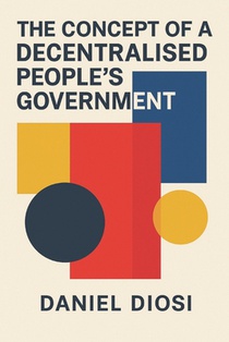 The Concept of a Decentralised People's Government