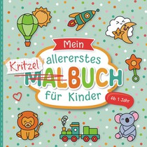 Mein allererstes Kritzelbuch ab 1 Jahr: Liebevoll gestaltetes Malbuch für Kleinkinder ab 1 Jahr