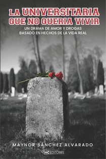 La Universitaria que no quería vivir: Un drama de amor y drogas basado en hechos de la vida real