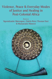 Violence, Peace & Everyday Modes of Justice and Healing in Post-Colonial Africa