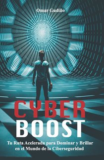 Cyberboost: Tu Ruta Acelerada para Dominar y Brillar en el Mundo de la Ciberseguridad
