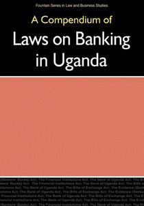Compendium of Laws on Banking in Uganda,
