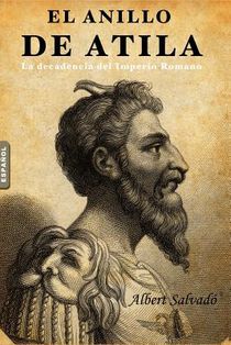 El Anillo de Atila: (la Decadencia del Imperio Romano)