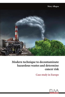 Modern technique to decontaminate hazardous wastes and determine cancer risk