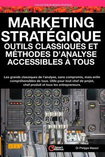 Marketing Stratégique: outils et méthodes d'analyse accessibles à tous: Les grands classiques de l'analyse sans compromis mais enfin compréhe