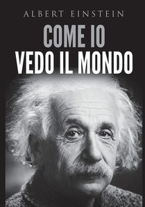Einstein, A: Come io vedo il mondo