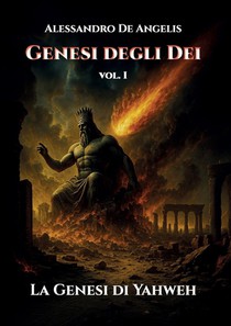 Genesi degli Dei vol. I - La Genesi di Yahweh