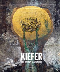 Anselm Kiefer: Women Alchemists