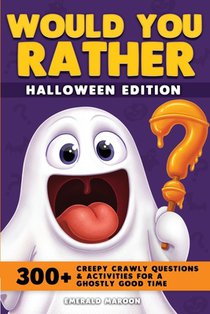 Would You Rather - Halloween Edition: 300+ Creepy Crawly Questions and Activities for a Ghostly Good Time