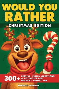 Would You Rather - Christmas Edition: 300+ Festive, Funny Questions and Activities for Holiday Family Fun