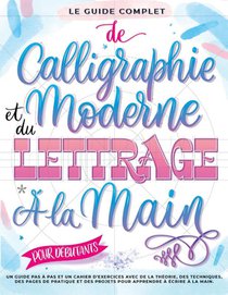 Le Guide Complet de Calligraphie Moderne et du Lettrage à la Main pour Débutants
