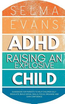 ADHD Raising an Explosive Child voorzijde