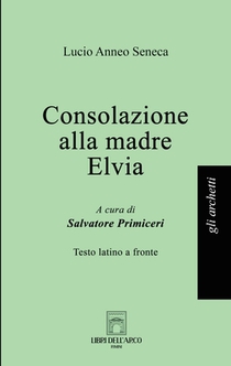 Seneca, L: Consolazione alla madre Elvia