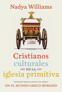 Cristianos Culturales En La Iglesia Primitiva: Introducción Histórica Y Práctica a Los Cristianos En El Mundo Greco-Romano