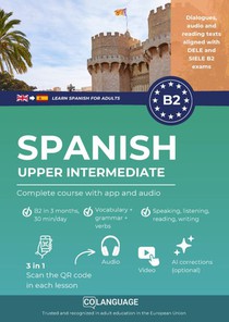 Learn Spanish B2 upper intermediate. Complete course with app and audio (Learn Spanish for adults)