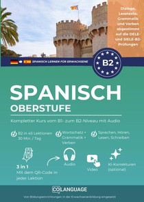 Spanisch lernen B2 Oberstufe. Kompletter Kurs vom B1- zum B2-Niveau mit Audio