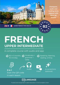 Learn French B2 upper intermediate. A complete course with audio and app (Learn French for adults)