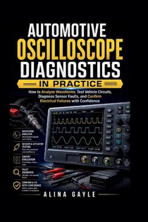 AUTOMOTIVE OSCILLOSCOPE DIAGNOSTICS IN PRACTICE