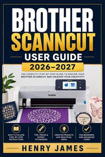 BROTHER SCANNCUT USER GUIDE 2026-2027