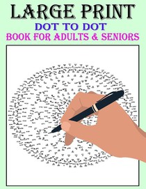Large Print Dot-To-Dot Book For Adults & Seniors
