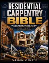 RESIDENTIAL CARPENTRY BIBLE