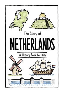 The Story of Netherlands - A History Book for Kids