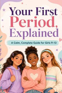 Your First Period, Explained
