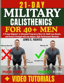 21-Day military calisthenics for 40+ Men: A Proven Beginner-to-Advanced Program to Burn Fat, Build Lean Muscle, and Restore Strength with Low-Impact,