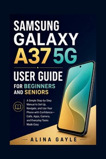 Samsung Galaxy A37 5g User Guide for Beginners and Seniors: A Simple Step-by-Step Manual to Set Up, Navigate, and Use Your Phone with Confidence-Calls