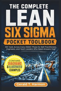 The Complete Lean Six Sigma Pocket Toolbook: 100 Tools Across Every DMAIC Phase for Belt Practitioners, Engineers, and Team Leaders Who Need Answers F