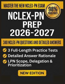 Nclex-PN Prep 2026-2027: 3 Full-Length Practice Tests, 16 NGN Case Studies, Every Client Needs Category, One Complete Study System Built Exclusively f