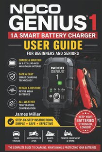 Noco Genius1: 1A 6V/12V Battery Charger User Guide for Beginners and Seniors: A Beginner-Friendly Step-by-Step Manual for Safely Charging, Maintaining