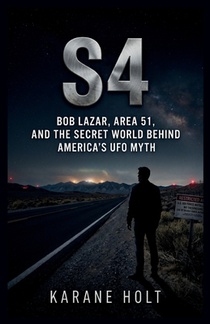 S4: Bob Lazar, Area 51, and the Secret World Behind America's UFO Myth
