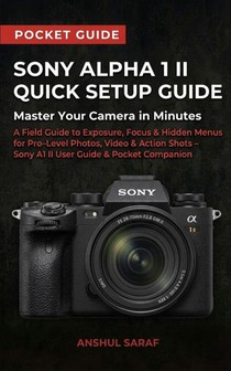 Saraf, A: Sony Alpha 1 II Quick Setup Guide