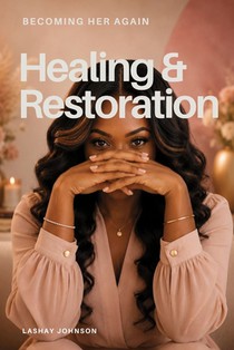 Healing & Restoration: Learning to Live as the Woman God is Making Whole