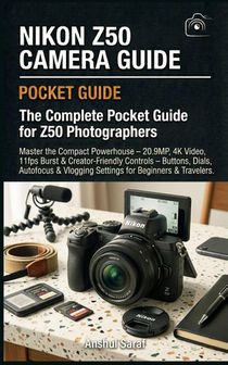 Saraf, A: Nikon Z50 Camera Guide
